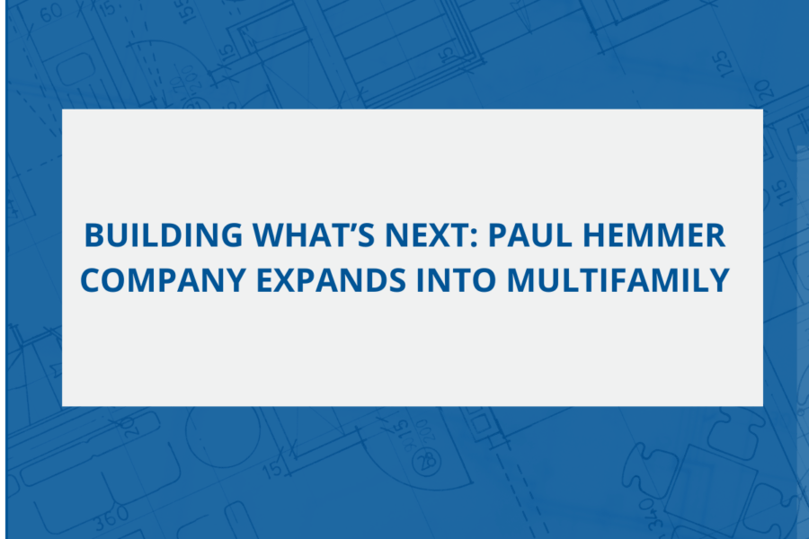 Building What’s Next: Paul Hemmer Company Expands into Multifamily